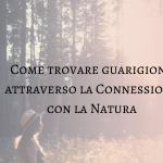 come trovare guarigione attraverso la connessione con la natura