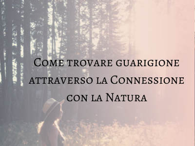 come trovare guarigione attraverso la connessione con la natura