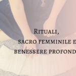 rituali sacro femminile e benessere profondo