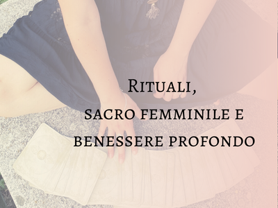 rituali sacro femminile e benessere profondo